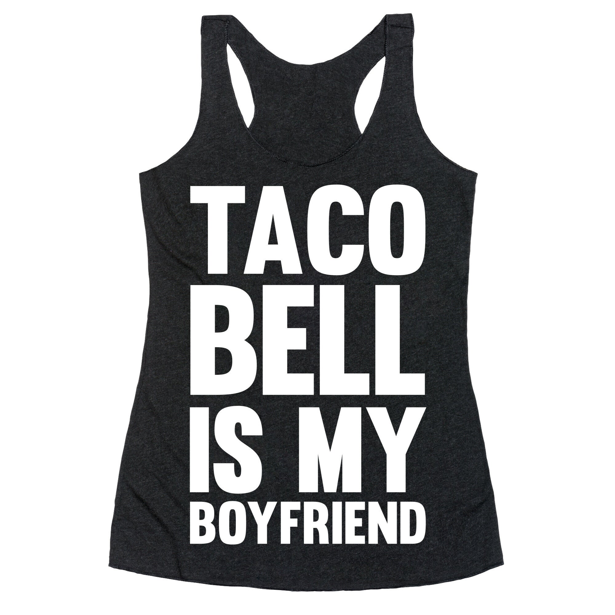 Taco Bell Is My Boyfriend Racerback Tank